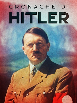 Cronache di Hitler - RaiPlay