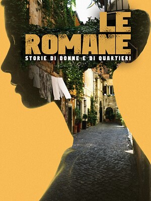 Le romane - Storie di donne e di quartieri - RaiPlay