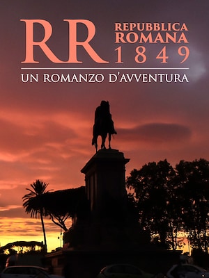 Repubblica Romana 1849 Un romanzo d'avventura - RaiPlay
