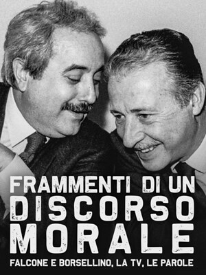 Frammenti di un discorso morale - Falcone e Borsellino, la Tv, le parole - RaiPlay