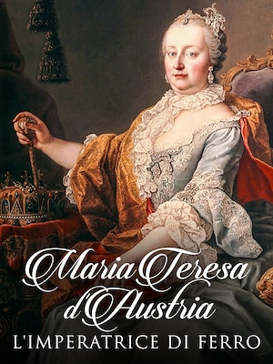Maria Teresa d'Austria: l'Imperatrice di ferro - RaiPlay