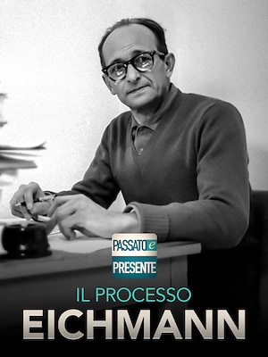Il processo Eichmann - Passato e Presente - RaiPlay