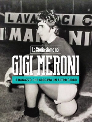 Gigi Meroni - La storia siamo noi - RaiPlay