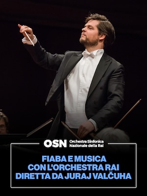 OSN: Fiaba e Musica con l'Orchestra Rai diretta da Juraj Valčuha - RaiPlay