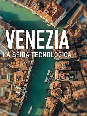 Venezia, la sfida tecnologica - RaiPlay