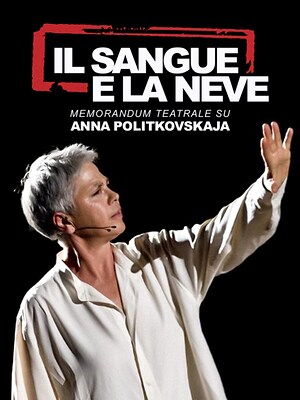 Il sangue e la neve - Memorandum teatrale su Anna Politkovskaja - RaiPlay