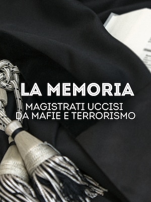 La Memoria - Magistrati uccisi da mafie e terrorismo - RaiPlay