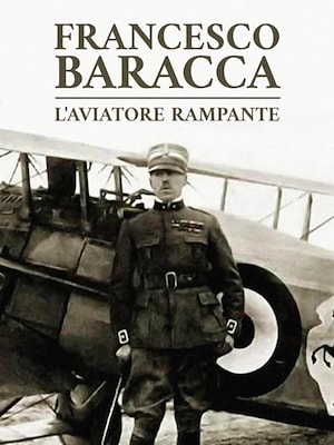 Francesco Baracca - L'aviatore rampante - RaiPlay