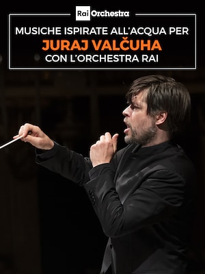 OSN: musiche ispirate all'acqua per Juraj Valčuha con l'Orchestra Rai - RaiPlay