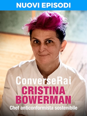 ConverseRai - Cristina Bowerman - Chef anticonformista sostenibile - RaiPlay