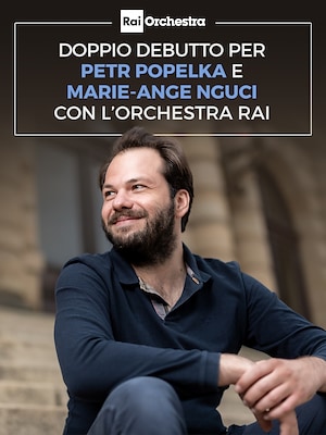 OSN: doppio debutto per Petr Popelka e Marie-Ange Nguci con l'Orchestra RAI - RaiPlay