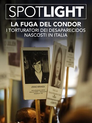 Spotlight - La fuga del Condor. I torturatori dei desaparecidos nascosti in Italia - RaiPlay