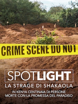 Spotlight - Il massacro di Shakaola. In Kenya centinaia di persone morte di inedia con la promessa del paradiso - RaiPlay