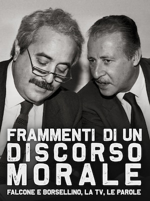 Frammenti di un discorso morale - Falcone e Borsellino, la Tv, le parole - RaiPlay