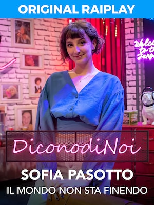 Dicono di noi - Il mondo non sta finendo - Ospite Sofia Pasotto - ep3 - RaiPlay