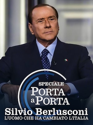 Speciale Porta a Porta- Silvio Berlusconi: L'uomo che ha cambiato l'Italia - RaiPlay