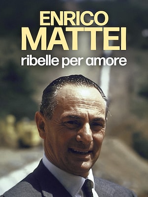 Enrico Mattei. Ribelle per amore - RaiPlay