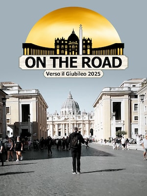On the road - Verso il Giubileo 2025 - RaiPlay