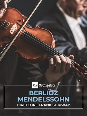 Berlioz-Mendelssohn (Frank Shipway) - RaiPlay