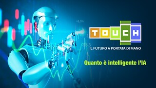 Touch- Il futuro a portata di mano - Quanto è intelligente l'IA - RaiPlay